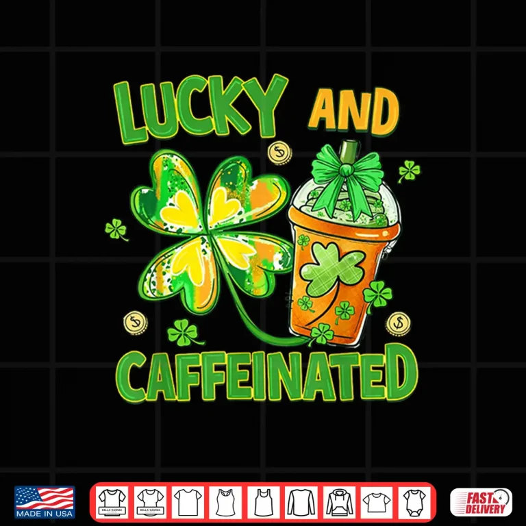 Design Lucky and Caffeinated Funny St Patricks Day Coffee Lover Shirt