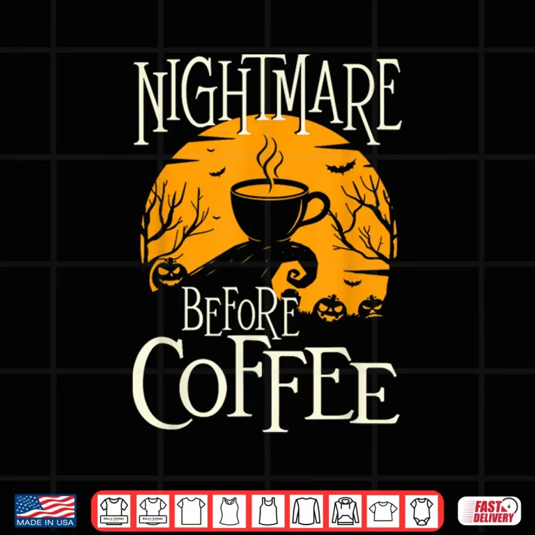 Design Nightmare Before Coffee Coffee Lover Caffeine Lover Shirt