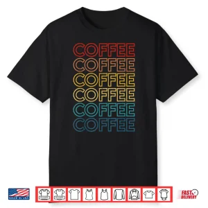 Retro Coffee Coffee Coffee Art Vintage Coffee Addicts Shirt