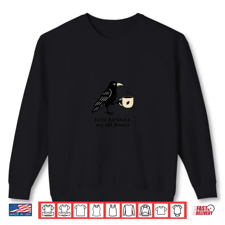 Sweatshirt Raven Crow Coffee Lover Morning Breakfast Hello Darkness Shirt