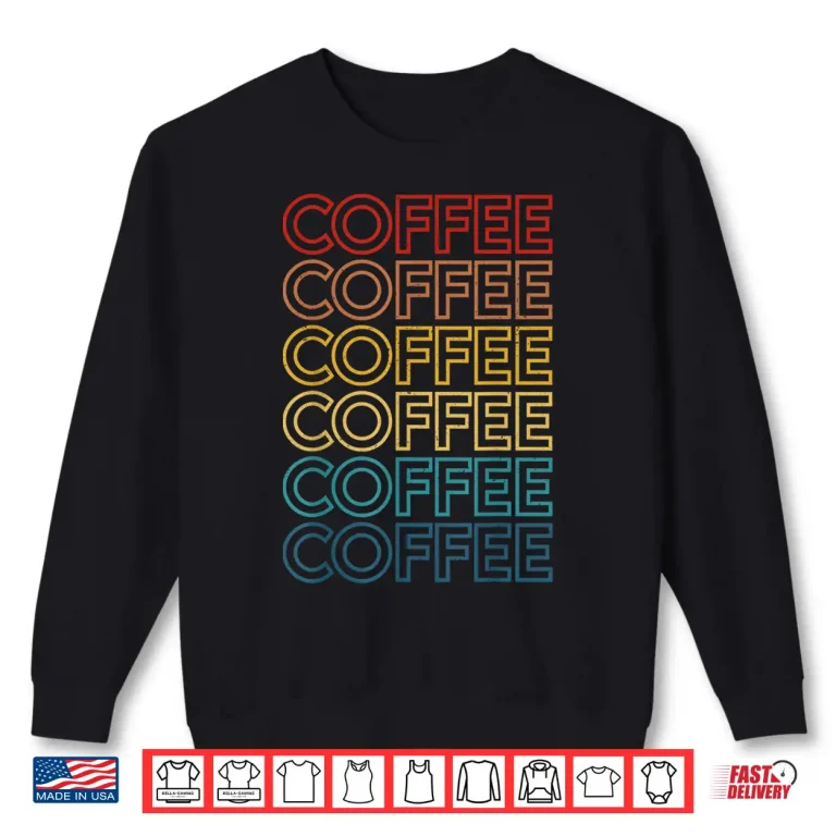 Sweatshirt Retro Coffee Coffee Coffee Art Vintage Coffee Addicts Shirt