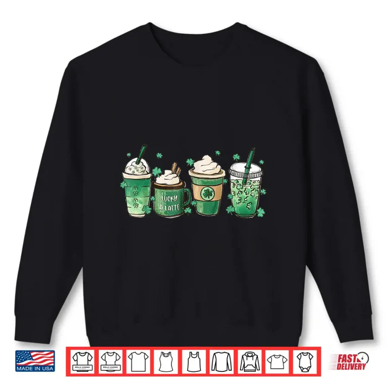 Sweatshirt St Patricks Day Coffee Lover Lucky Latte Irish Shamrock Shirt