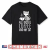 All I Need Is Coffee And My Cat Coffee Men And Women Shirt