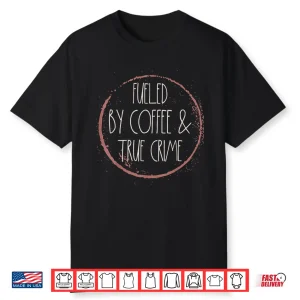 Coffee And True Crime Lover Serial Killer Documentary Chill Shirt