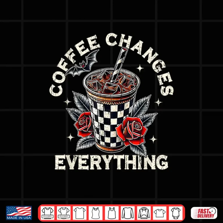 Design Coffee Changes Everything Edgy Goth Roses Shirt