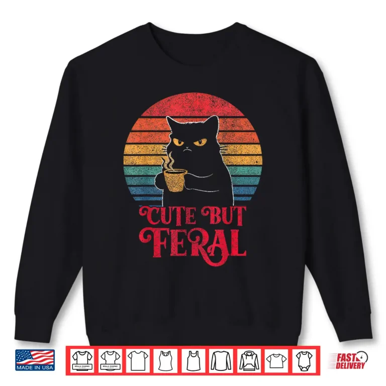 Sweatshirt Cute Cat Cute But Feral Coffee Lover Design For Girls Women Shirt