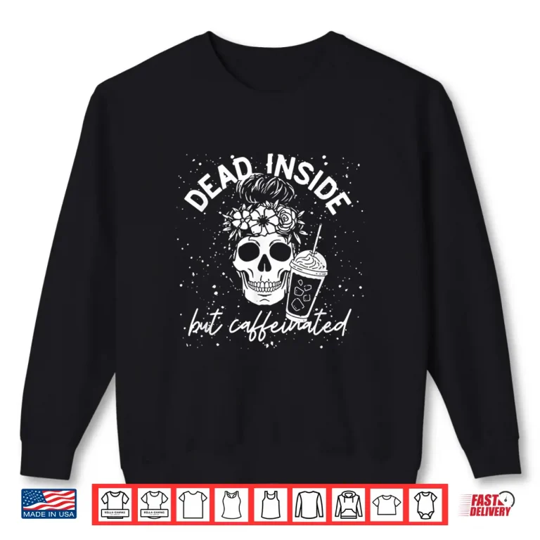 Sweatshirt Dead Inside But Caffeinated Mom Skull Flower coffee Lover Shirt