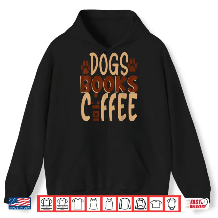 Hoodie Dogs Books Coffee Lover Shirt
