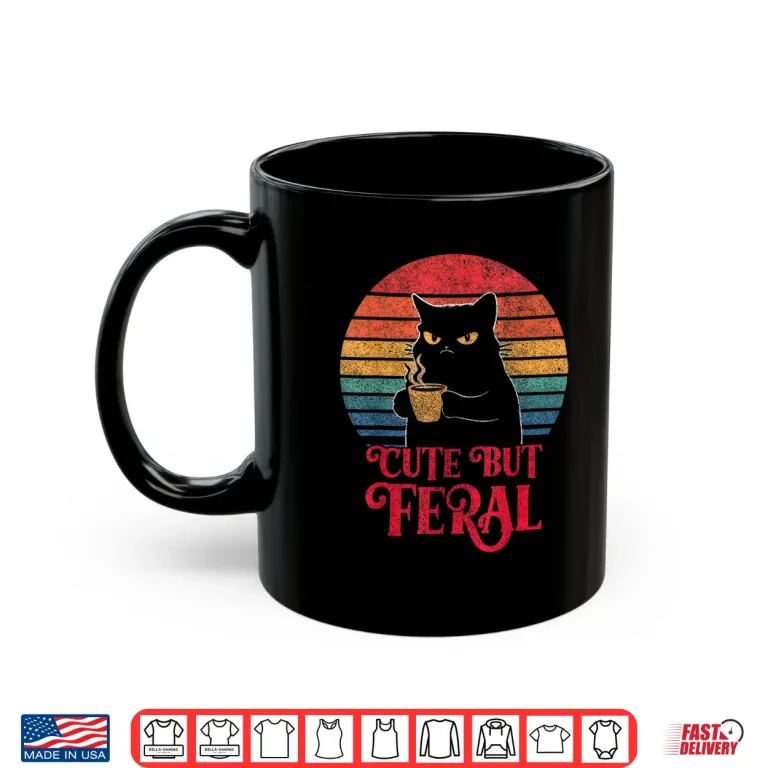 Mug Cute Cat Cute But Feral Coffee Lover Design For Girls Women Shirt