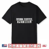 Drink Coffee Pet Dogs Funny Dog And Coffee Lover Shirt