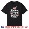 Easter Mama Bunny Needs Coffee Mom Coffee Lover Spring Ears Shirt