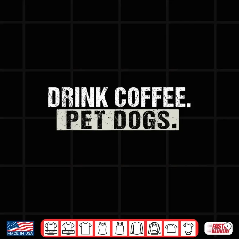 Design Drink Coffee Pet Dogs Funny Dog And Coffee Lover Shirt