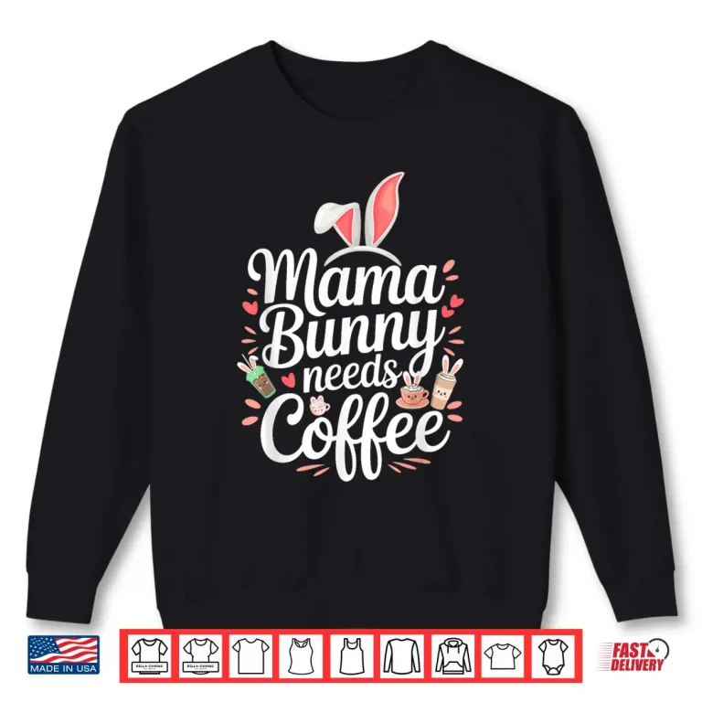 Sweatshirt Easter Mama Bunny Needs Coffee Mom Coffee Lover Spring Ears Shirt