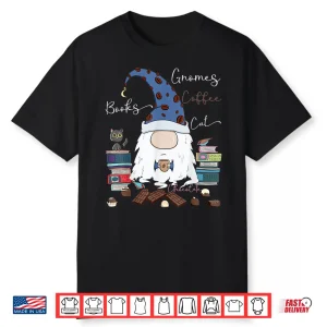 Gnomes Coffee Books Cat Chocolate Funny Gnome & Coffee Lover Shirt