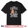 I Like Coffee My Books And Maybe Like 3 People Book Lover Shirt
