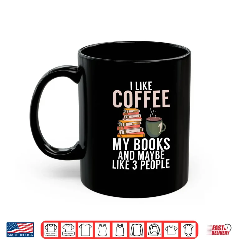 Mug I like Coffee my Books and maybe like 3 People Book Lover Shirt
