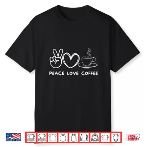 Peace Love Coffee Retro Coffee Lover Food Lover Shirt