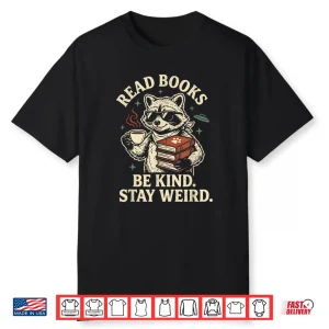 Read Books Be Kind Stay Weird Raccoon Coffee Lover Reading Shirt