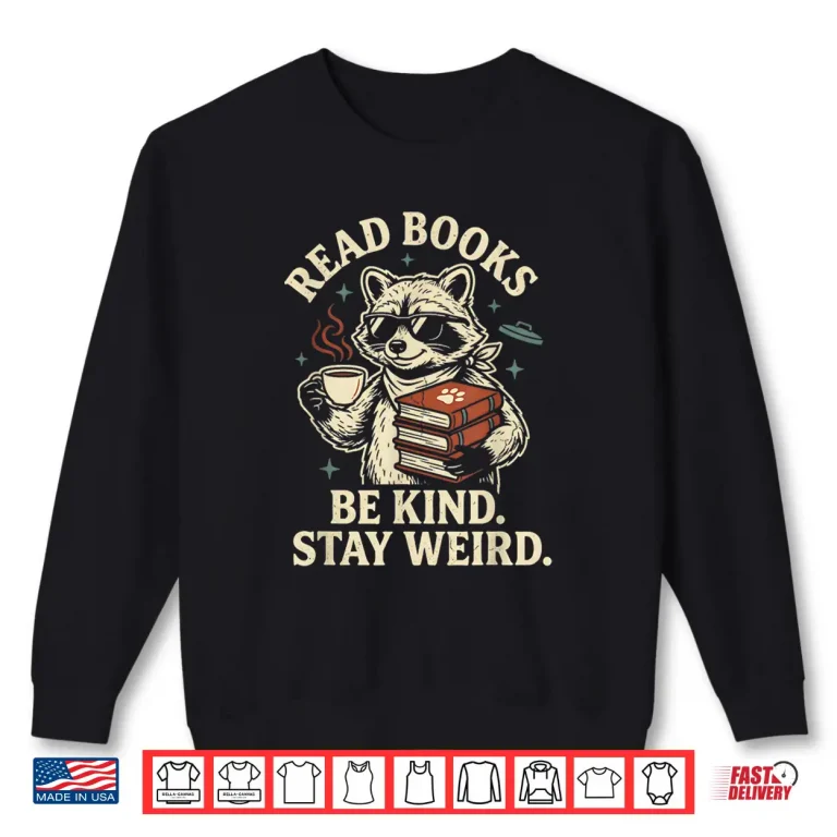 Sweatshirt Read Books Be Kind Stay Weird Raccoon Coffee Lover Reading Shirt