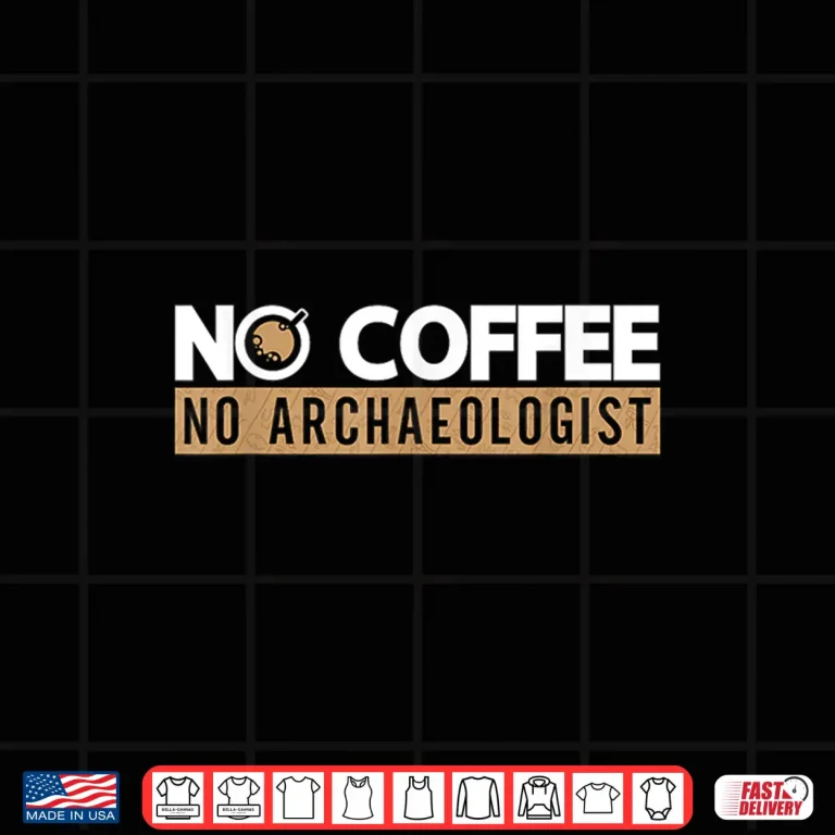 Design No Coffee No Archeology Fossils Coffee Lover Archaeologist Shirt