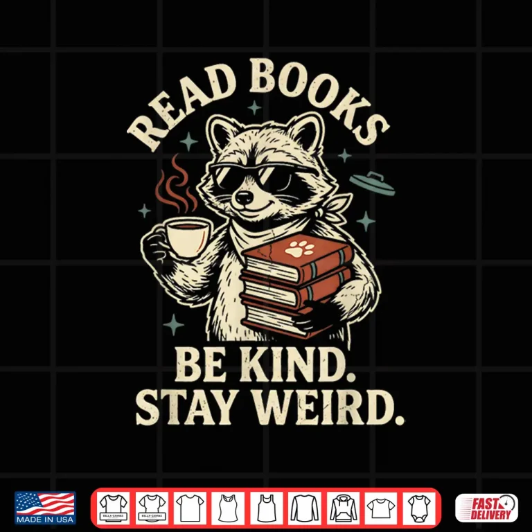 Design Read Books Be Kind Stay Weird Raccoon Coffee Lover Reading Shirt