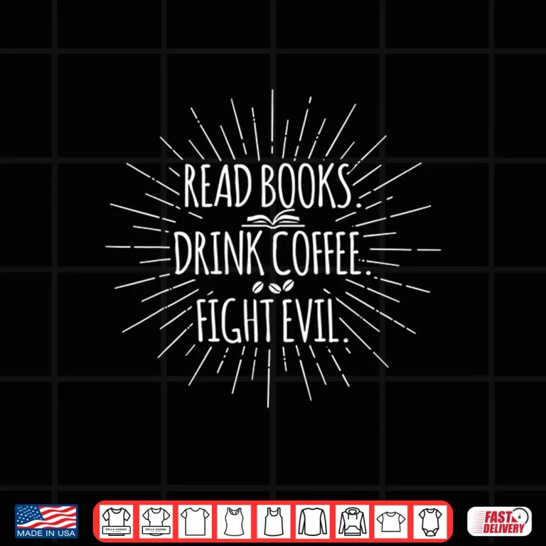 Design Read Books Drink Coffee Fight Evil Reading Bookworm Shirt