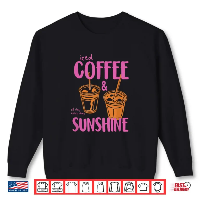 Sweatshirt Retro Iced Coffee and Sunshine Coffee Lover Summer Women Shirt