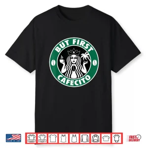 But First Cafecito Morning Latino Coffee Lover Shirt