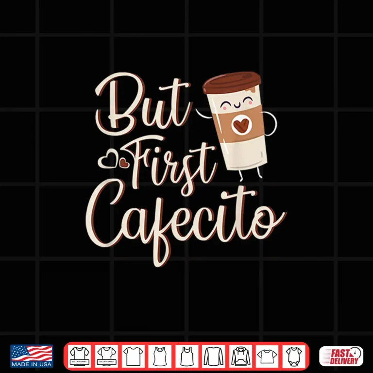 Design But First Cafecito Coffee Lover Spanish Latino Gift Shirt