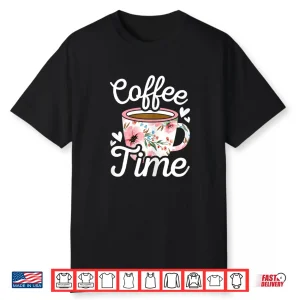 Coffee Time Cute Coffee Lover Women Girls Shirt