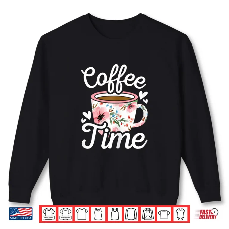 Sweatshirt Coffee Time Cute Coffee Lover Women Girls Shirt