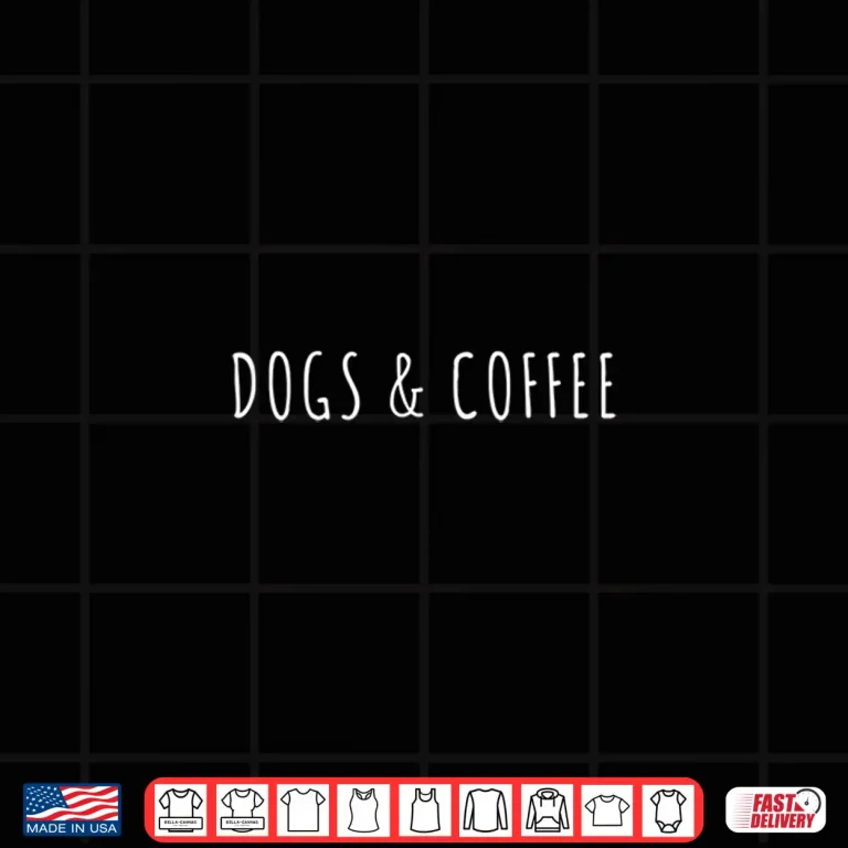 Design Dogs and Coffee Funny dog Theme Texted By Coffee Lover Shirt