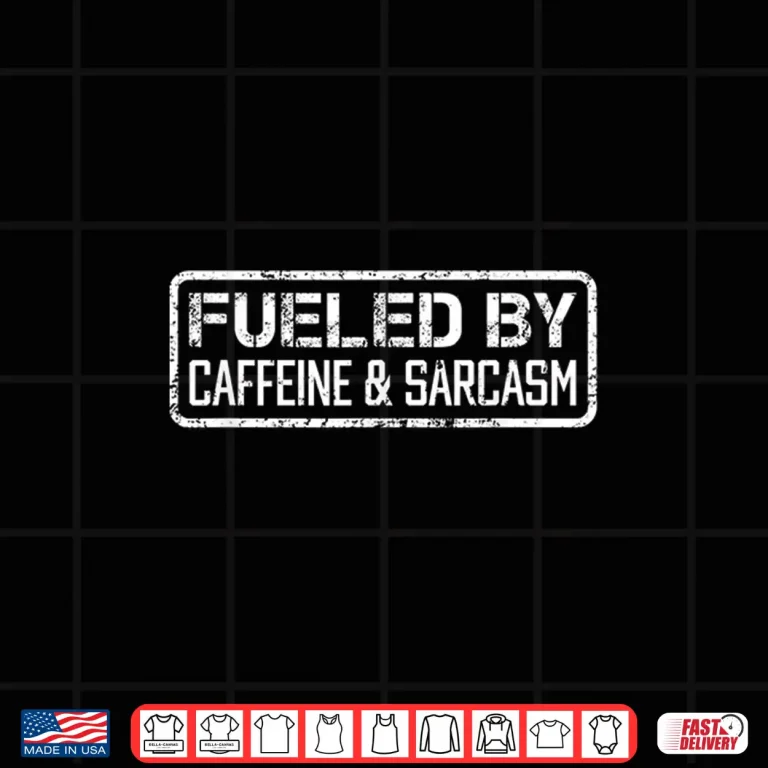 Design Fueled By Caffeine Sarcasm Funny Coffee Lover Sarcastic Shirt