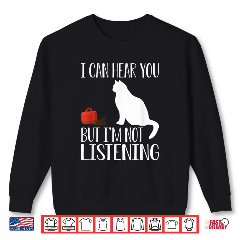 Sweatshirt Funny Cat And Coffee I Can Hear You But Im Not Listening Shirt