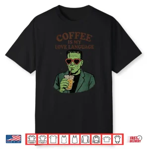 Funny Frankenstein Monster Lover Coffee Is My Love Language Shirt