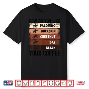 How Do You Like Your Coffee Animal Lover Horse Equestrian Shirt