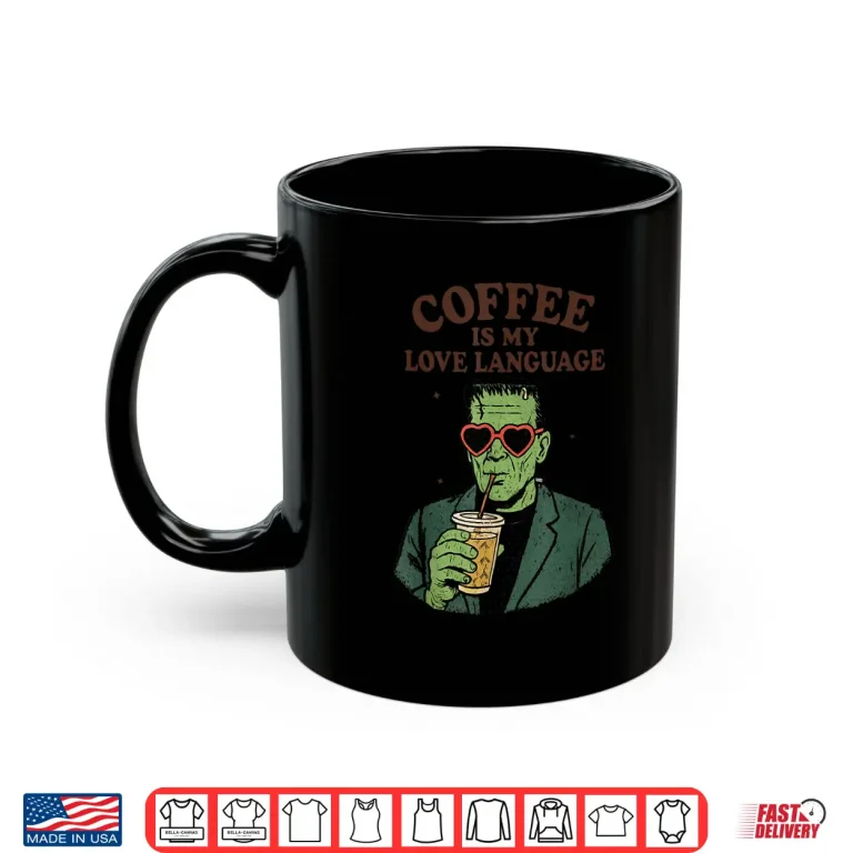 Mug Funny Frankenstein Monster Lover Coffee is My Love Language Shirt