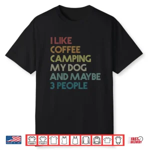 I Like Coffee Camping My Dog And Maybe 3 People Retro Shirt