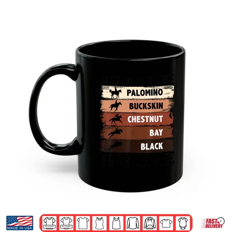 Mug How Do You Like Your Coffee Animal Lover Horse Equestrian Shirt
