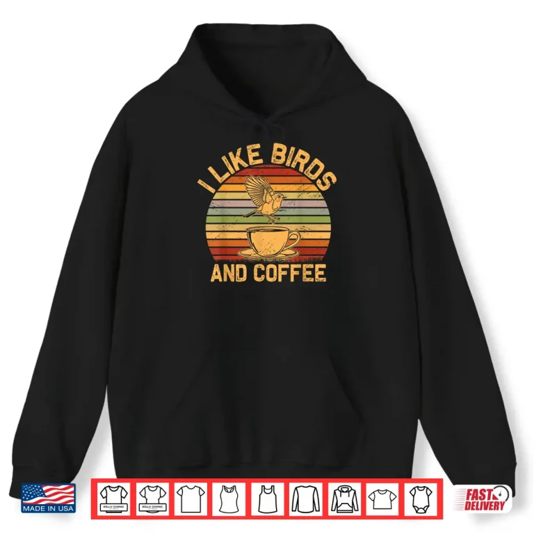 Hoodie I Like Birds and Coffee Shirt Men Women Bird Coffee Lover Shirt