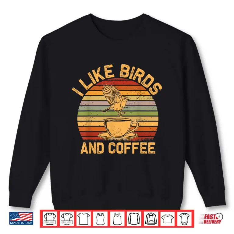 Sweatshirt I Like Birds and Coffee Shirt Men Women Bird Coffee Lover Shirt