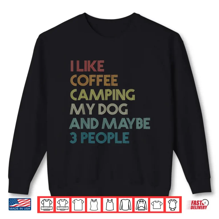 Sweatshirt I Like Coffee Camping My Dog And Maybe 3 People Retro Shirt