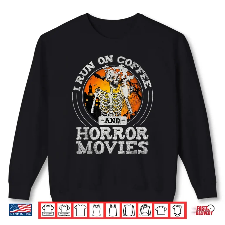Sweatshirt I Run on Coffee and Horror Movies Shirt