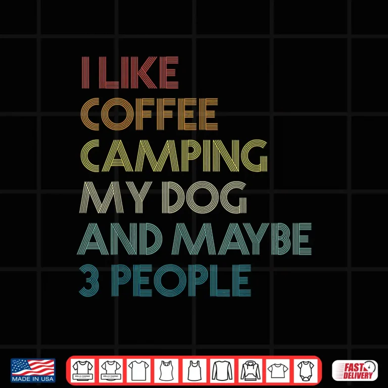 Design I Like Coffee Camping My Dog And Maybe 3 People Retro Shirt