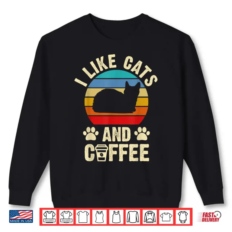 Sweatshirt I like Cats Coffee Funny vintage Kitten theme lover gift Shirt