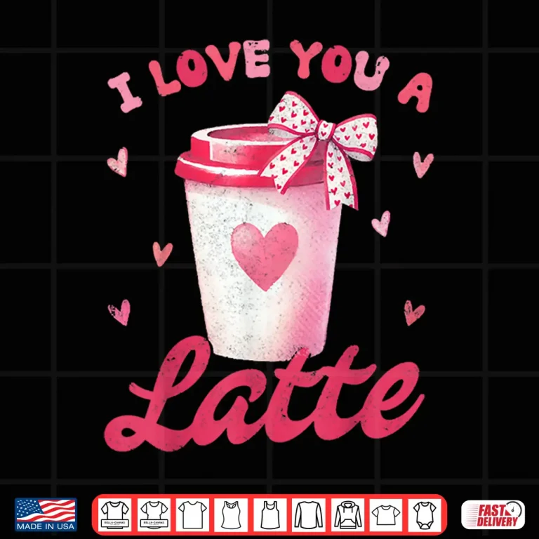 Design I Love You A Latte Pink Coffee Lover Latte Valentines Day Shirt