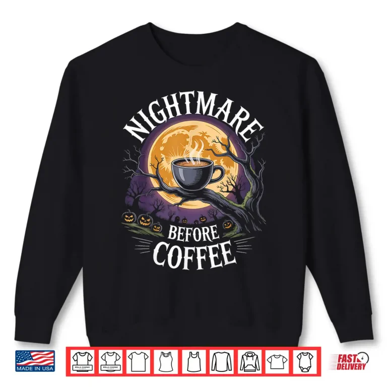 Sweatshirt Nightmare Before Coffee Halloween Coffee Caffeine Lover Shirt