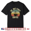 Ok But First Coffee Shirt Funny Coffee Lover Shirt