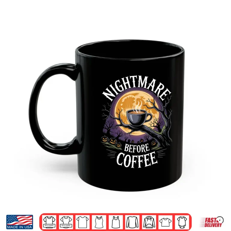 Mug Nightmare Before Coffee Halloween Coffee Caffeine Lover Shirt