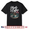 Plants & Coffee Funny Gardening Gardener Plant Lover Shirt